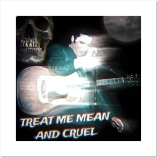 Treat Me Mean And Cruel Posters and Art